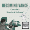 Becoming Vance- Canada's Sherlock Holmes